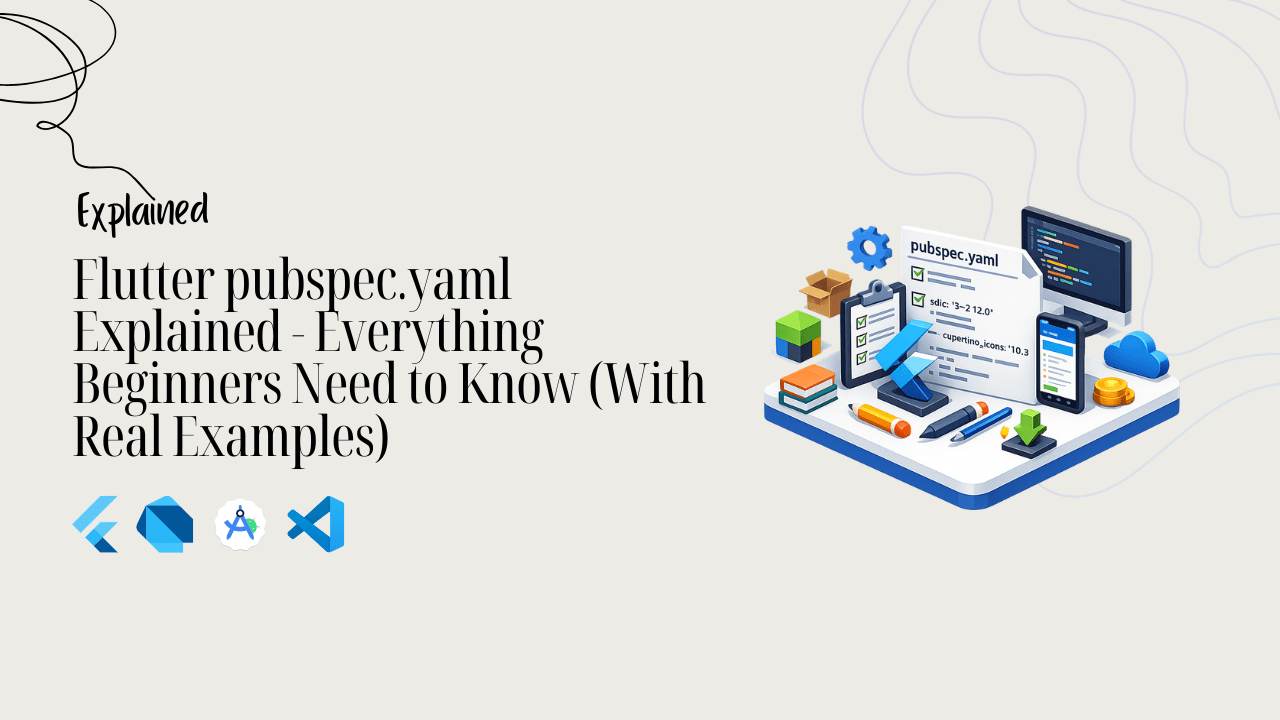 Flutter pubspec.yaml Explained - Everything Beginners Need to Know (With Real Examples)