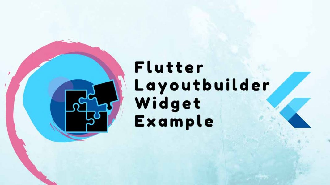 Flutter LayoutBuilder Widget Example Step by Step in 2023 Flutter Service