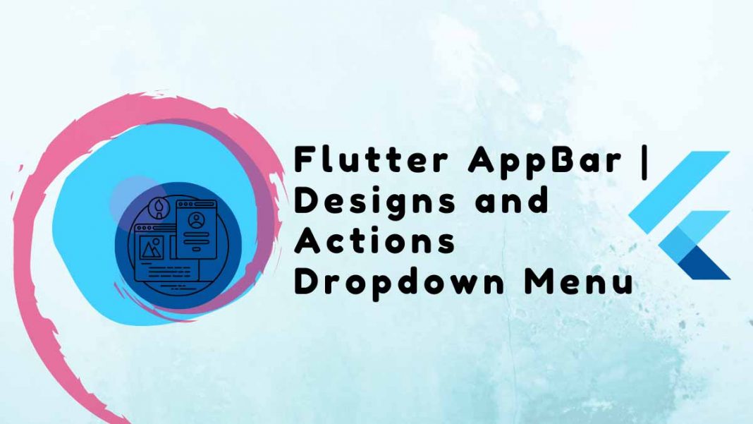 Flutter AppBar Example Designs and Actions Dropdown Menu in 2023