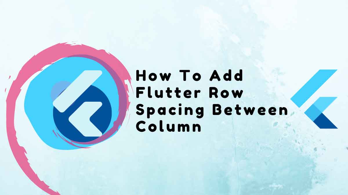 How To Add Flutter Row Spacing Between Column (2023)