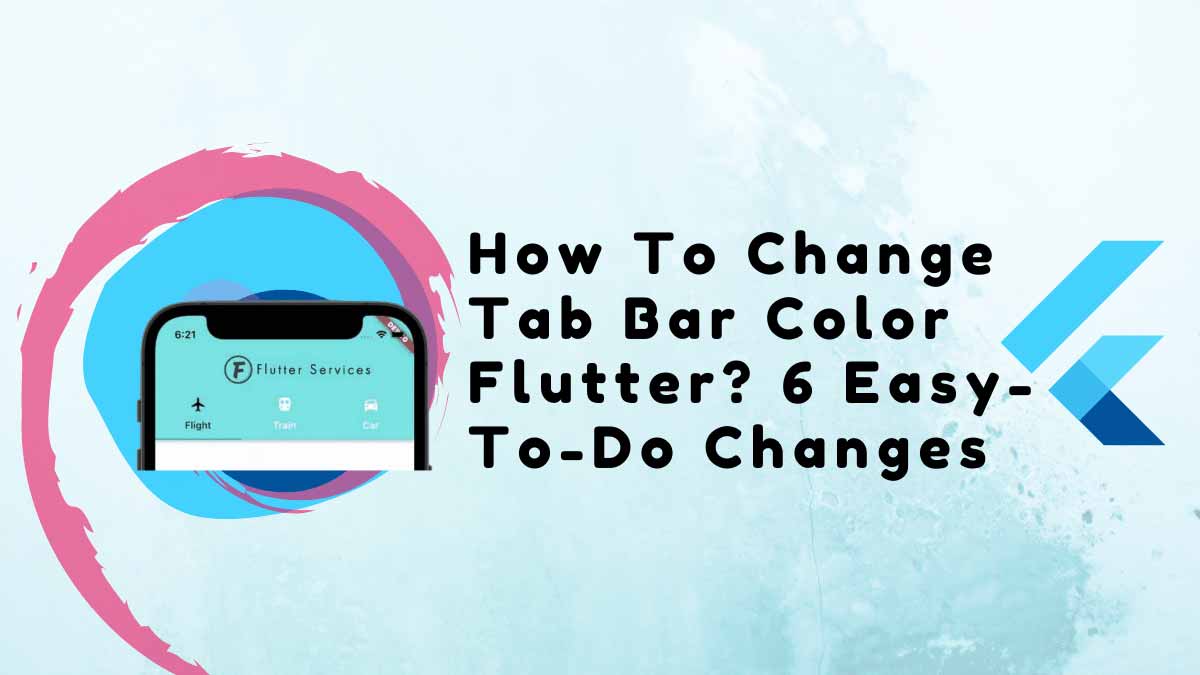 How To Change Tab Bar Color Flutter? 6 EasyToDo Changes in 2023