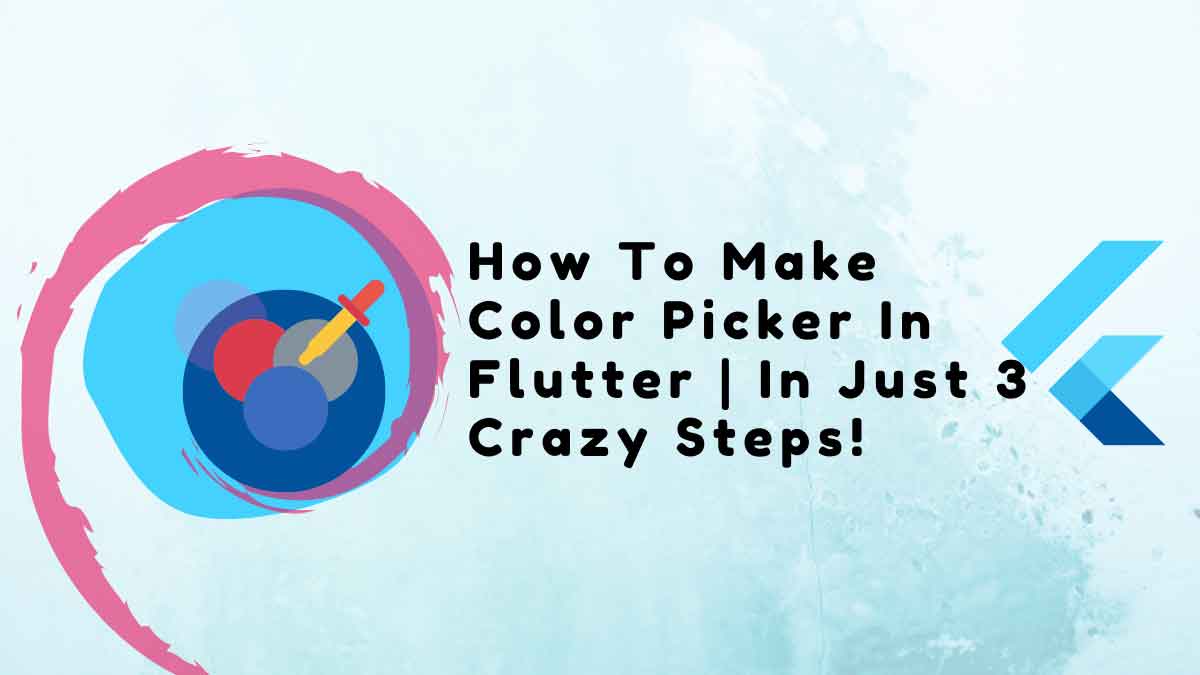 How To Make Color Picker In Flutter In Just 3 Crazy Steps in 2023