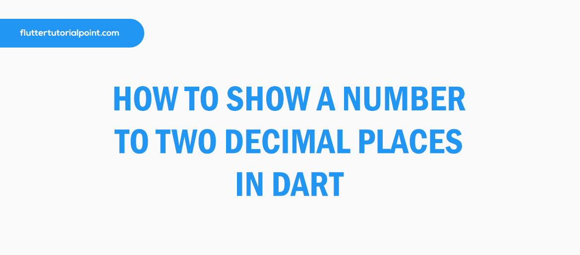 How to show a number to two decimal places in Dart (Flutter) Learn
