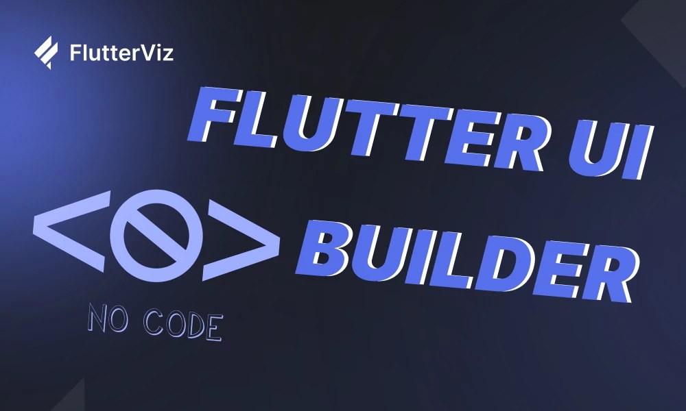 Best 5 Nocode Flutter UI Builder for Mobile Apps to Explore flutterViz