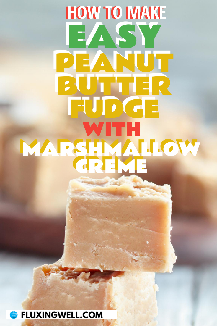 Easy Peanut Butter Fudge with Marshmallow Cream Fluxing Well