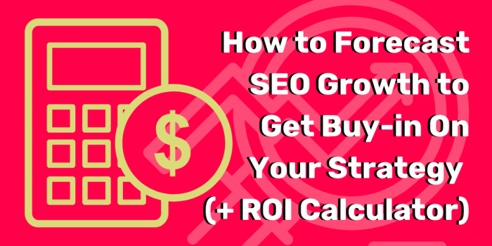 How to Forecast SEO Growth to Get Buy-in On Your Strategy (+ ROI ...