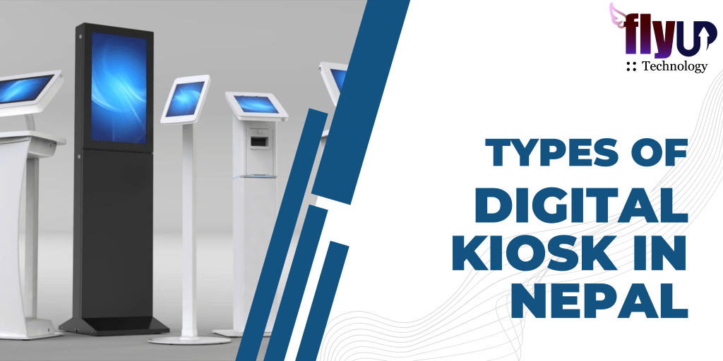 Types of Digital Kiosk available in Nepal Flyup Technology Digital