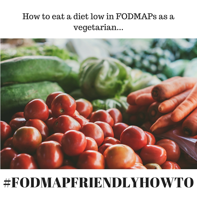 How To Eat A Diet Low In FODMAPs As A Vegetarian FODMAP Friendly