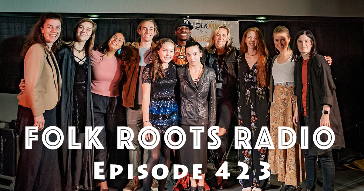 Folk Roots Radio Episode 423 feat. Folk Music Ontario 2018 Developing Artist Program Folk
