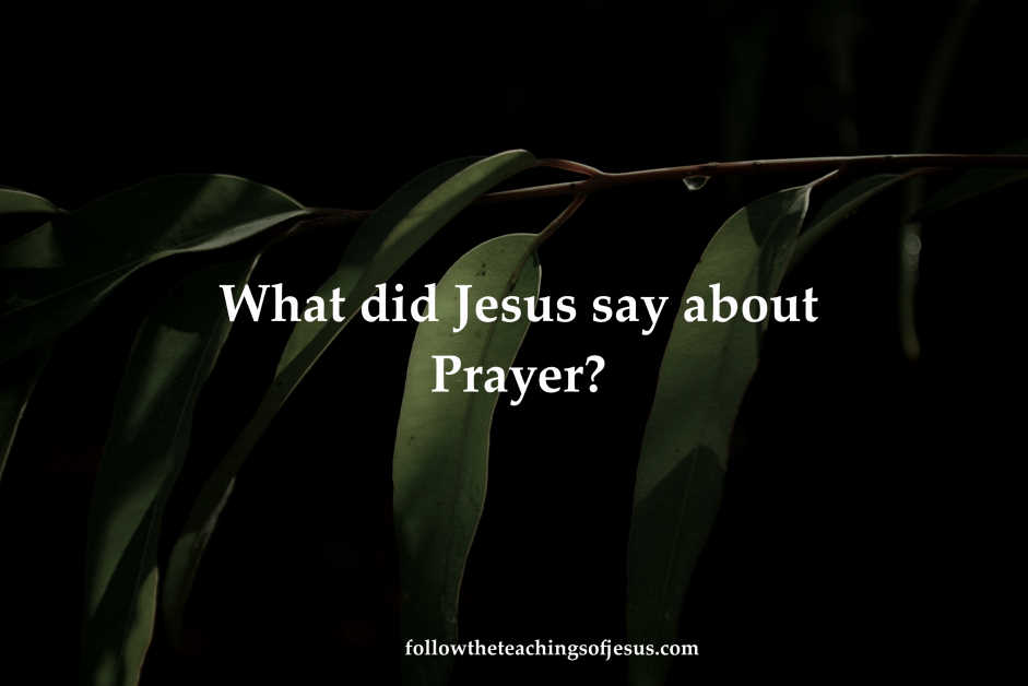 What did Jesus say about Prayer?