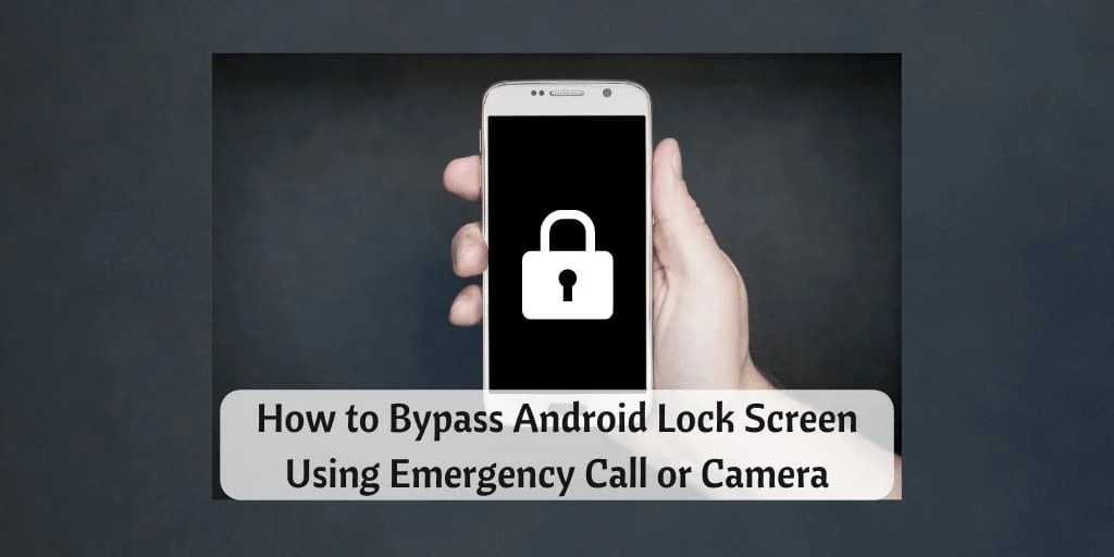 Bypass Android Lock Screen Using Emergency Call or Camera