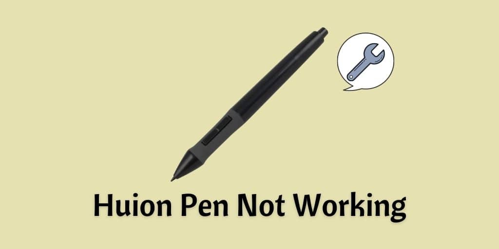 Best Solutions to Fix the Huion Pen Not Working Issue