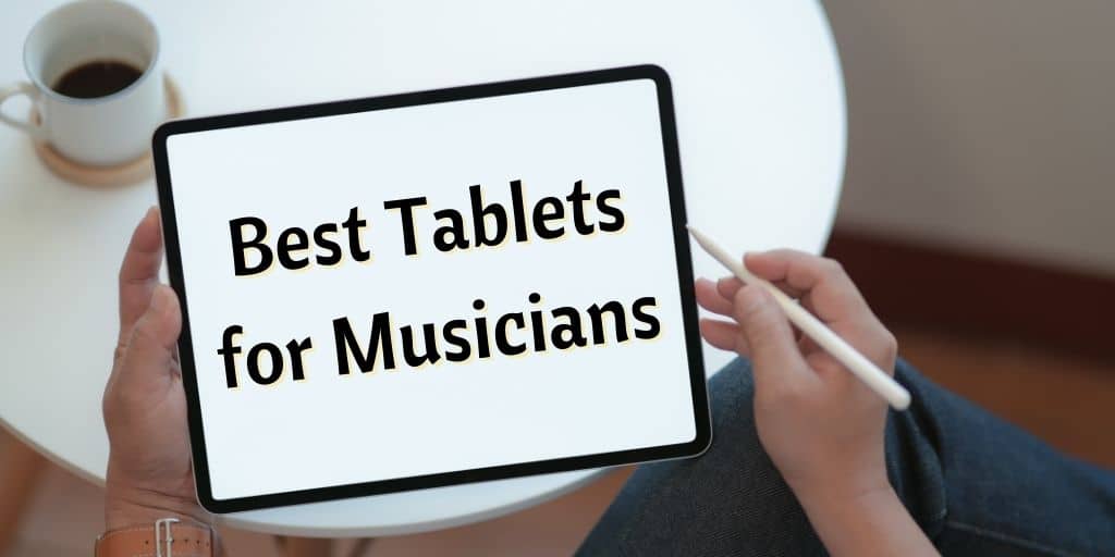 Best Tablets for Musicians A Full Review in 2024