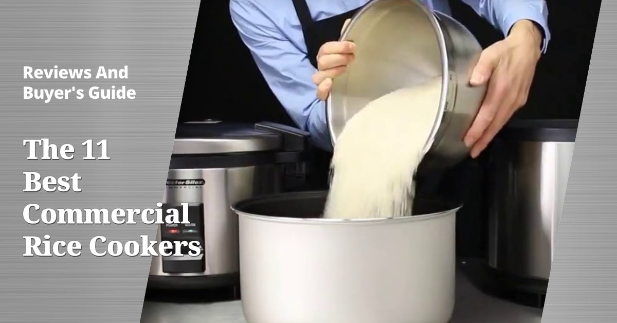 The 11 Best Commercial Rice Cookers Reviews And Buyer's Guide