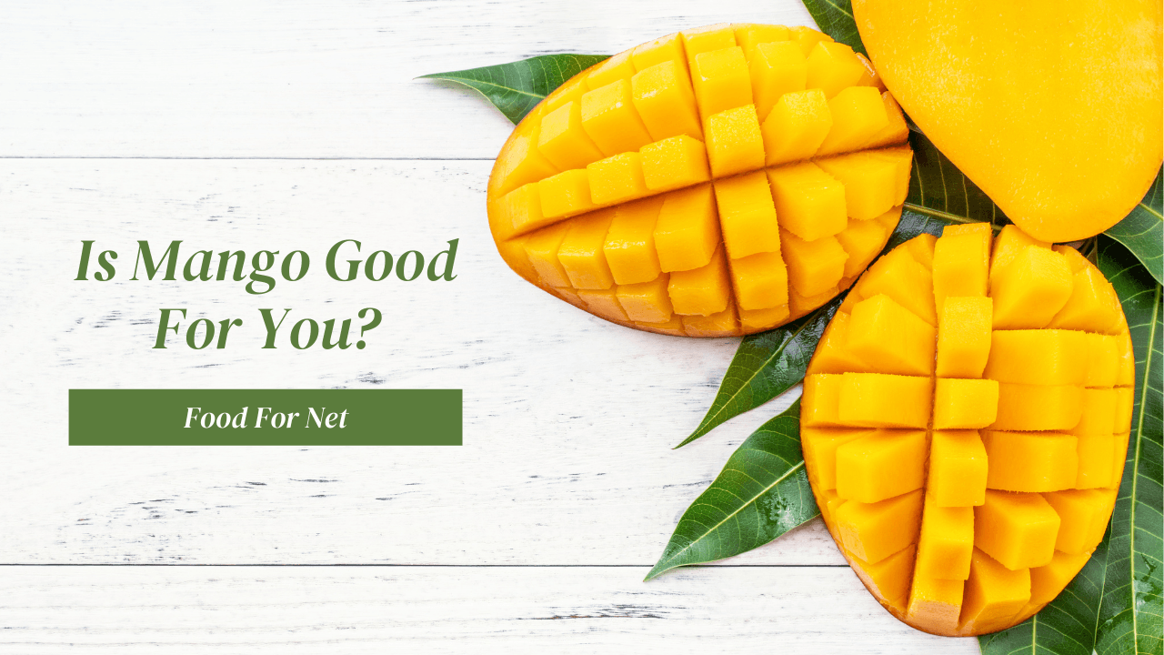 Is Mango Good For You? Food For Net
