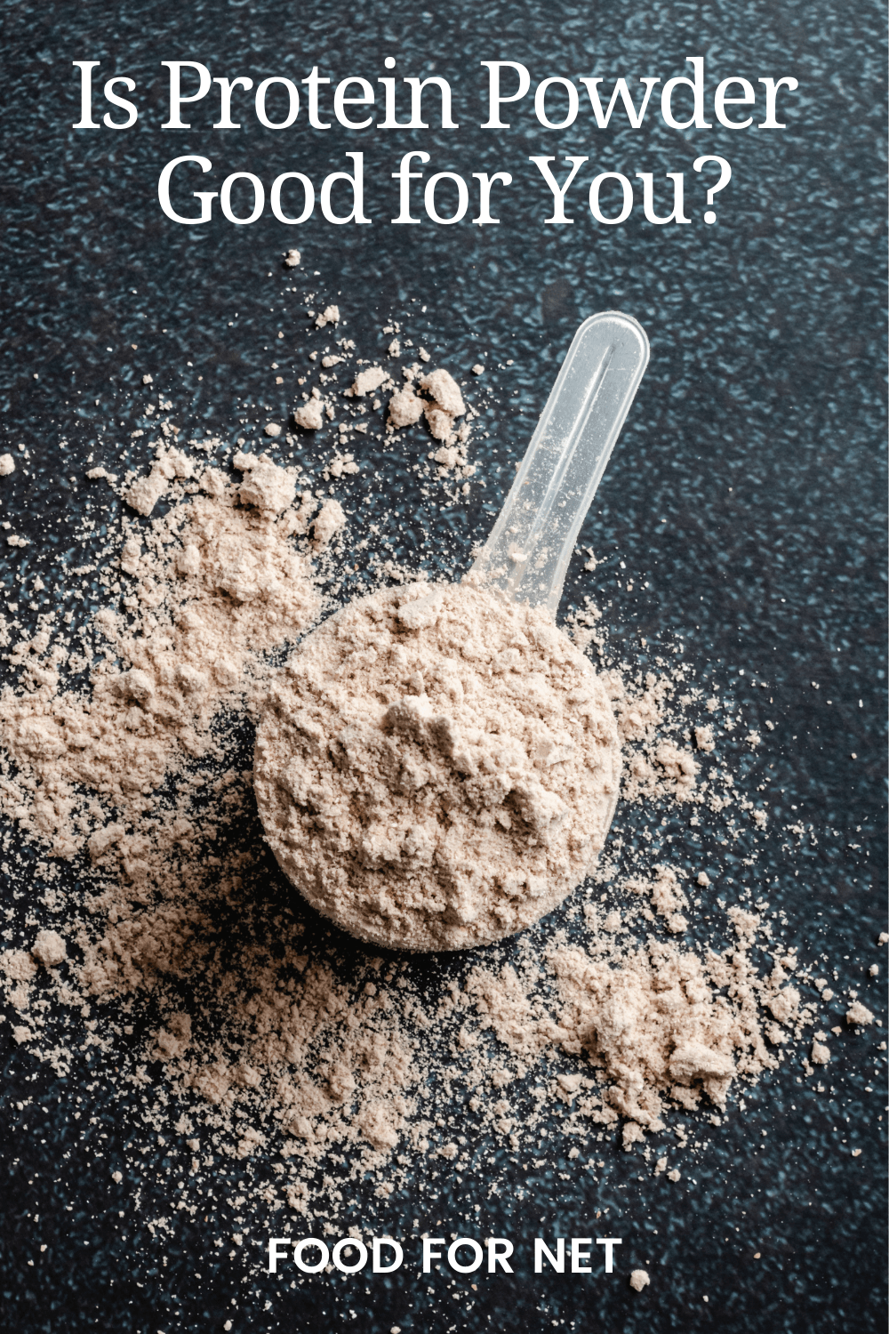Is Protein Powder Good For You? Food For Net