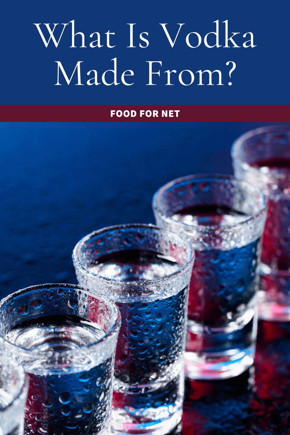 What Is Vodka Made From And Does It Even Matter? Food For Net