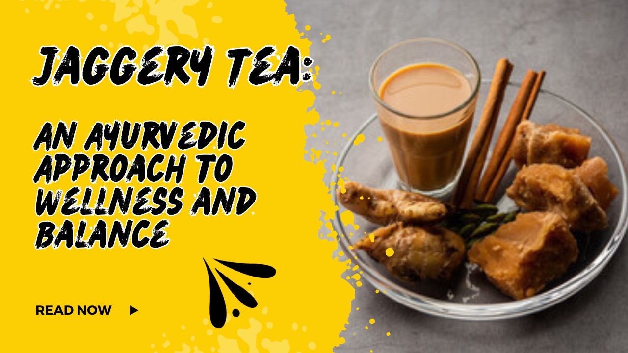 Jaggery Tea An Ayurvedic Approach to Wellness and Balance Jaggery Tea