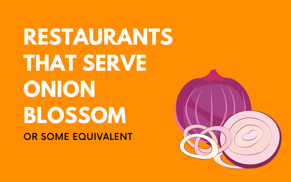 What is the Restaurant That Serves Onion Blossom or Some Equivalent