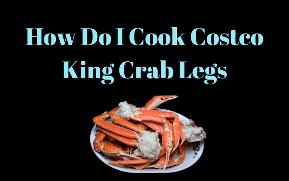 How Do I Cook Costco King Crab Legs StepByStep Guide Foodsalternative