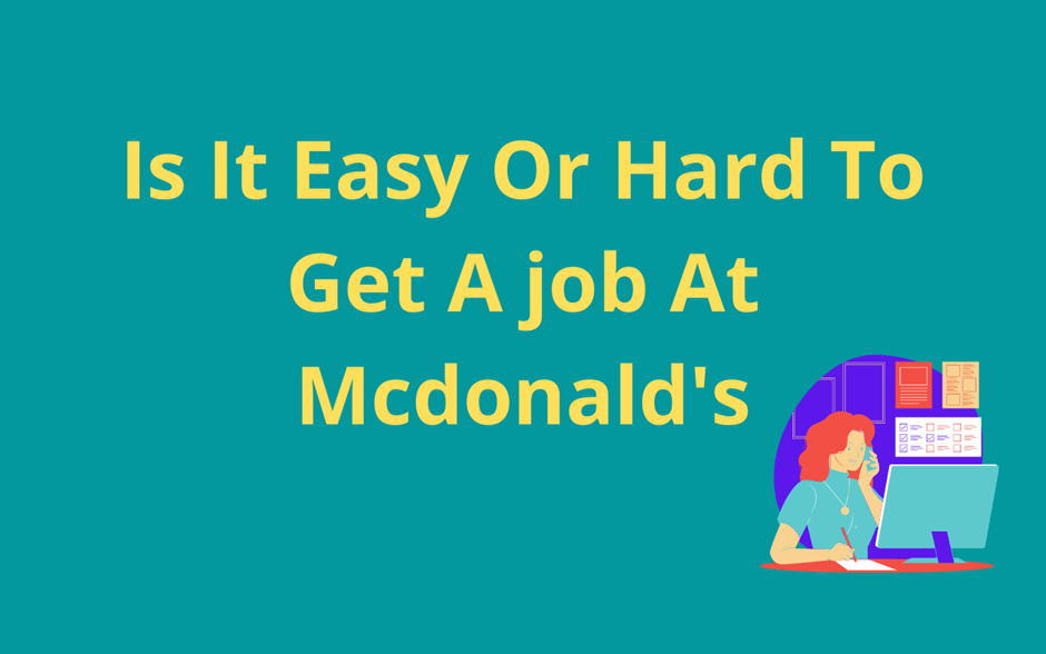 Is It Easy Or Hard To Get A Job At Mcdonalds? Foodsalternative