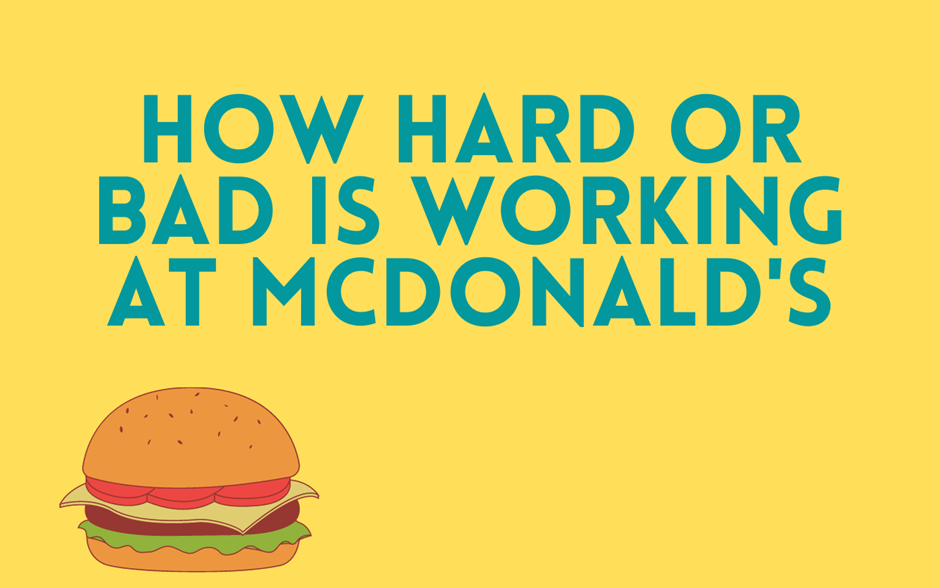 How Hard Or Bad Is Working At Mcdonald's? Foodsalternative