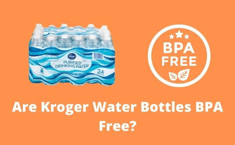 Do Kroger Water Bottles Contain BPA or BPAFree? Is It Safe