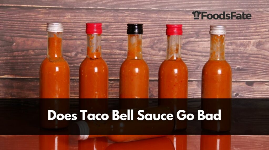 Does Taco Bell Sauce Expire or Go Bad? How Long Do Taco Bell Sauce