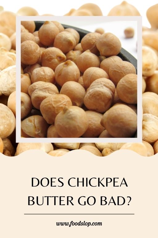 Does Chickpea Butter Go Bad [Solved!]