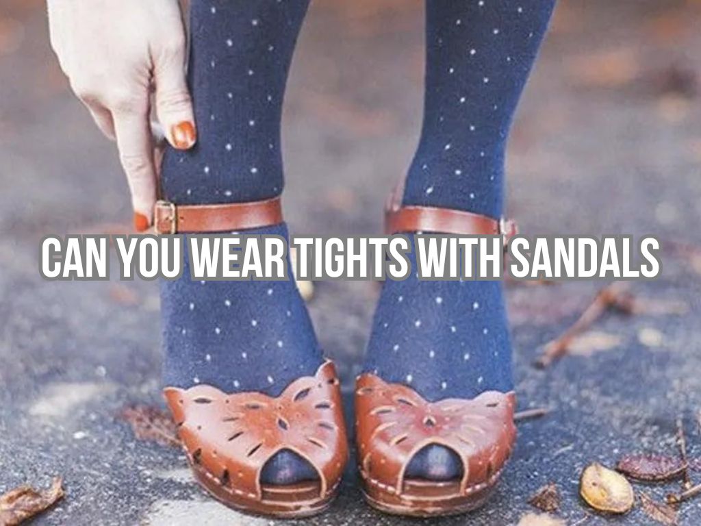 Can You Wear Tights with Sandals? Best 3 Answers