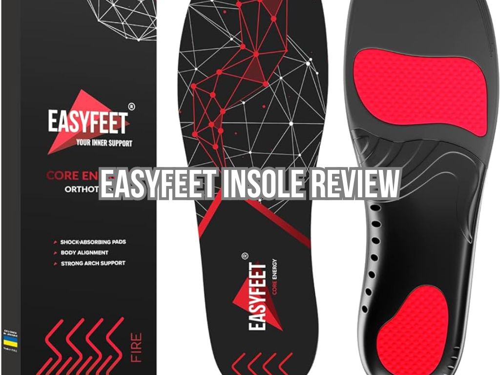 Easyfeet Insole Review Top 3 Best Features
