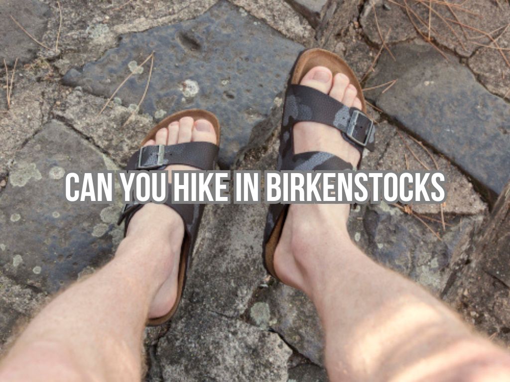 Can You Hike in Birkenstocks? Top 3 Best Answers