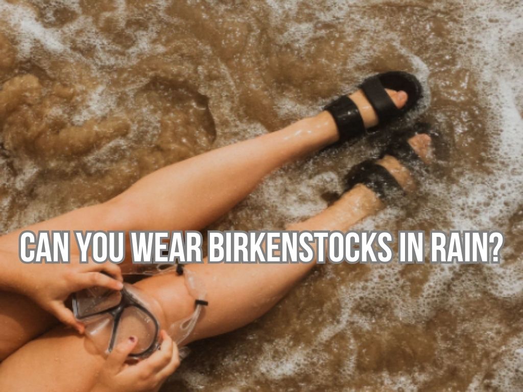 Can you wear Birkenstocks in rain? 5 useful tips