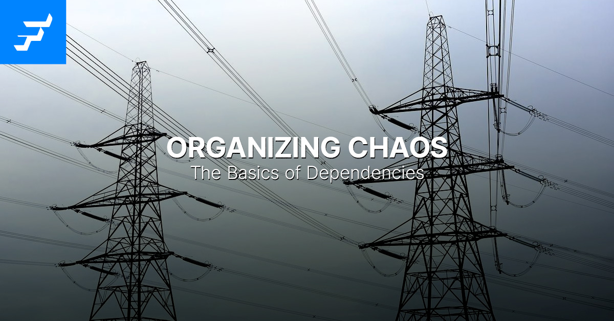 Organizing Chaos The Basics of Dependencies ForeSource