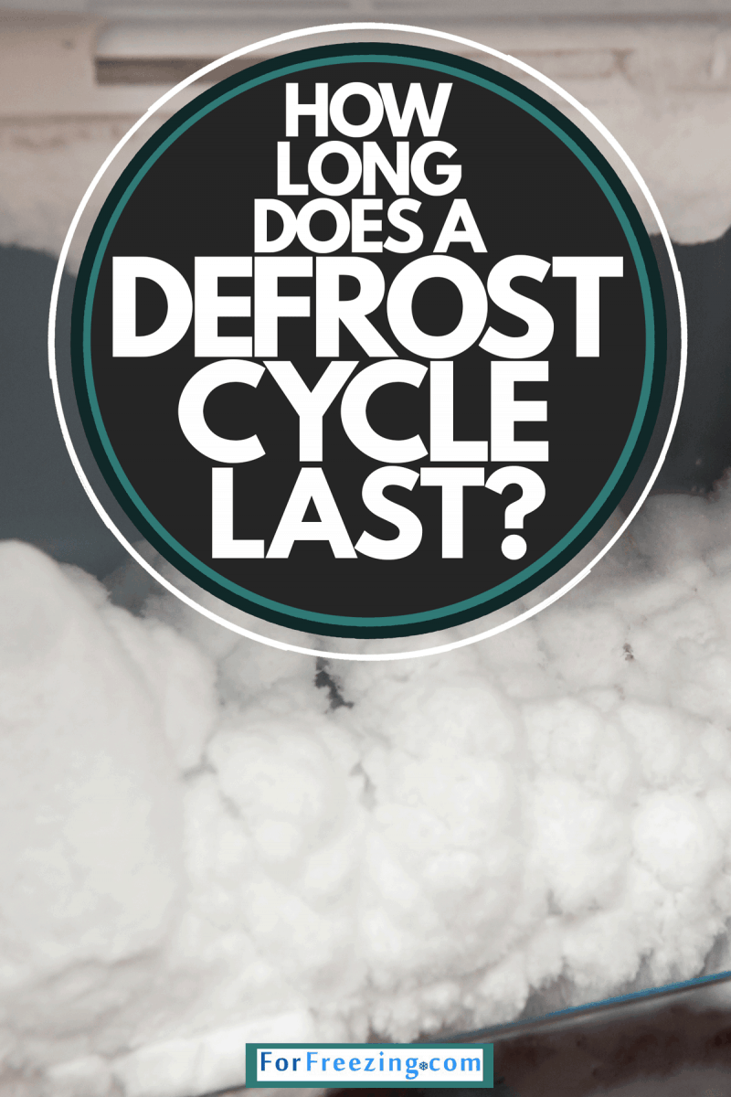 How Long Does A Freezer Defrost Cycle Last?