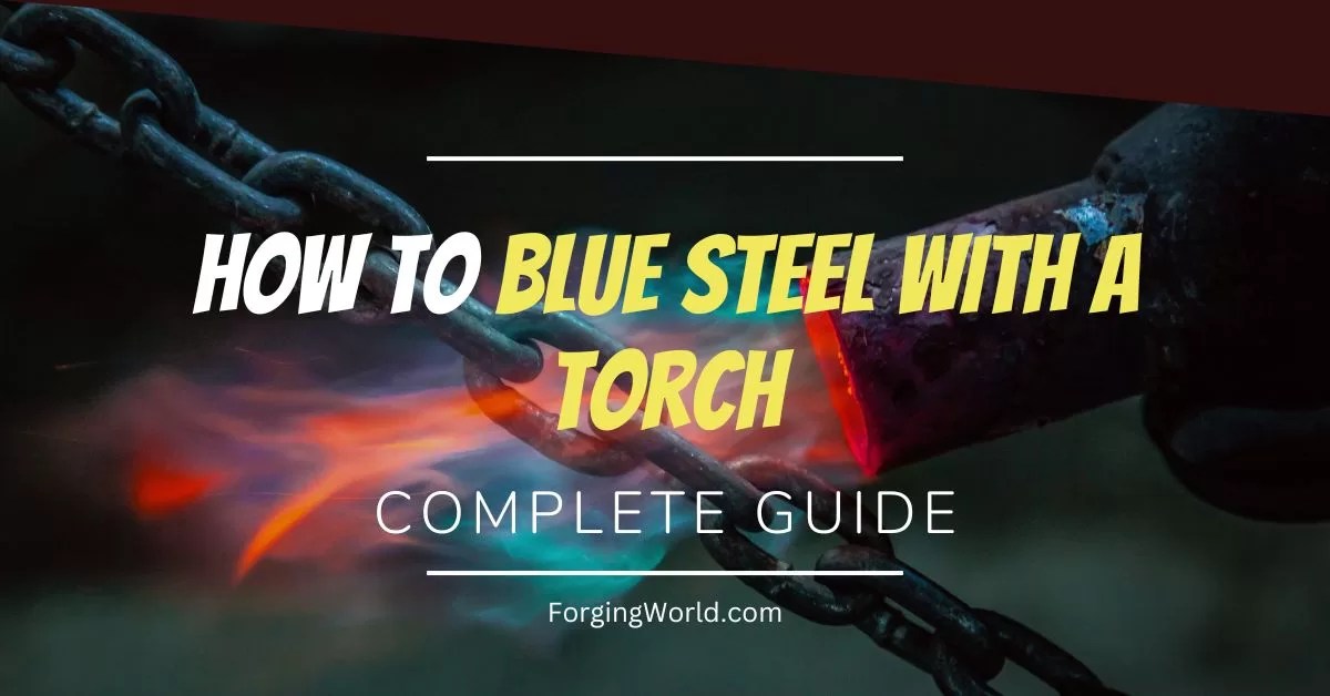 How to Hot Blue Steel with a Torch A StepbyStep Guide