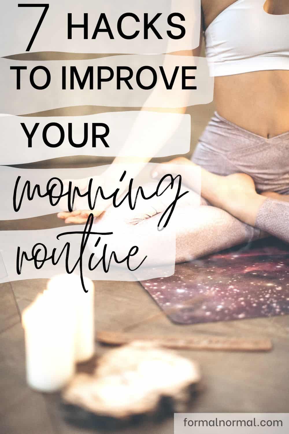 Need a better morning routine? Looking for hacks and tips on creating a more productive day? Start with these seven tips for your morning routine!  7 Ways to Improve Your Morning Routine to Be More Productive - #morningroutine #dailyroutine #formalnormal #productivity #tips 