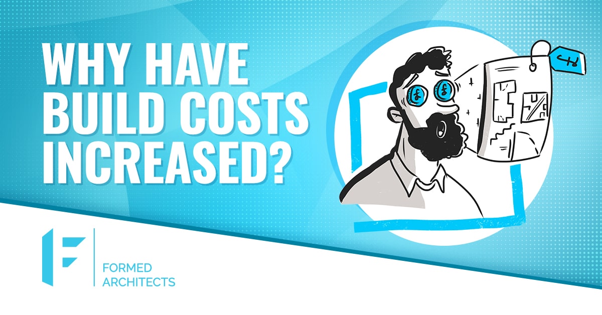 Why have build costs increased? Formed Architects