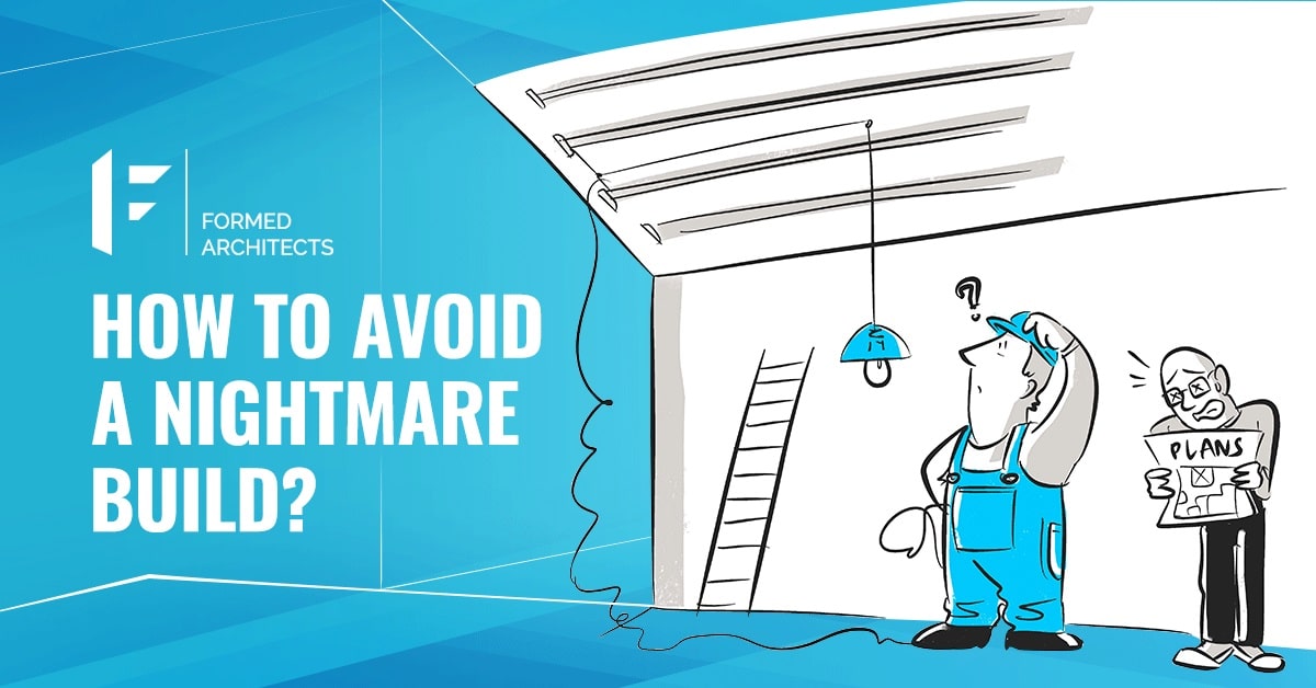 How To Avoid A Nightmare Build Formed Architects