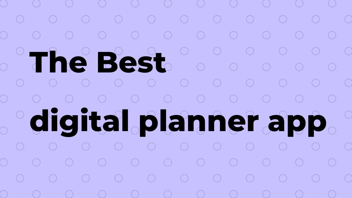 What is the best digital planner app?