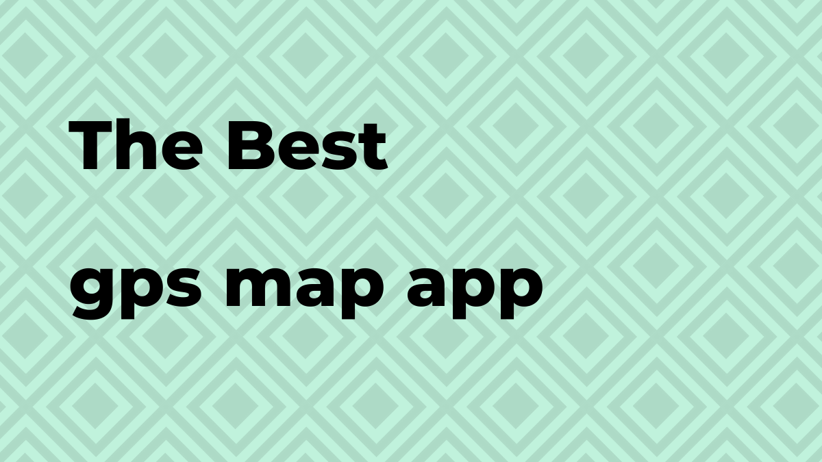 What is the best gps map app?