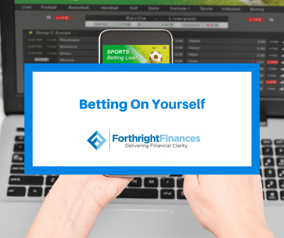 BETTING ON YOURSELF Forthright Finances