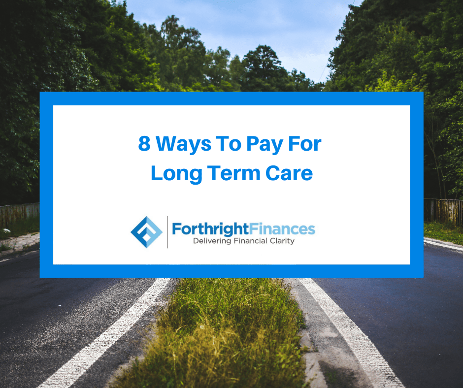 8 Ways To Pay For Long Term Care Forthright Finances
