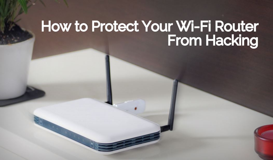 How to Protect Your WiFi Router From Hacking Using Simple Tricks