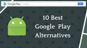 10 Best Google Play Store Alternatives : Websites And Apps