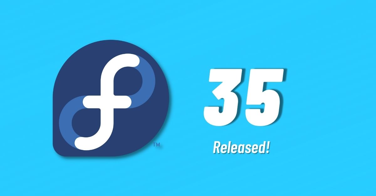 Fedora 35 Released! Here's What's New And How To Upgrade
