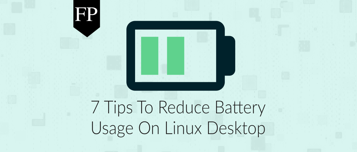 7 Tips To Reduce Battery Usage On Linux
