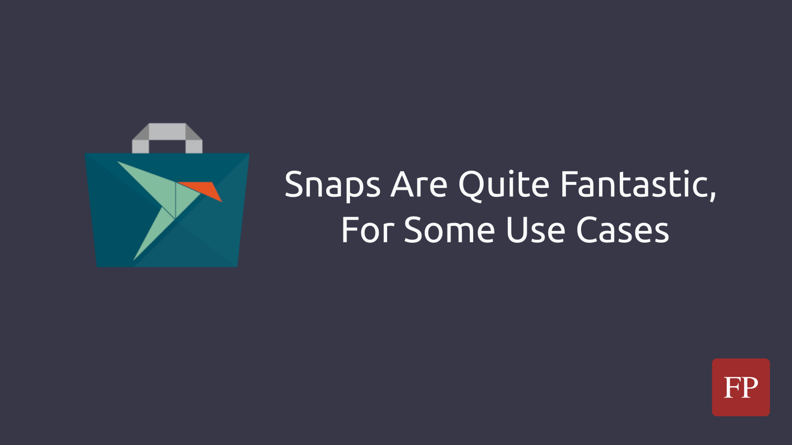 Snaps Are Quite Fantastic, For Some Use Cases