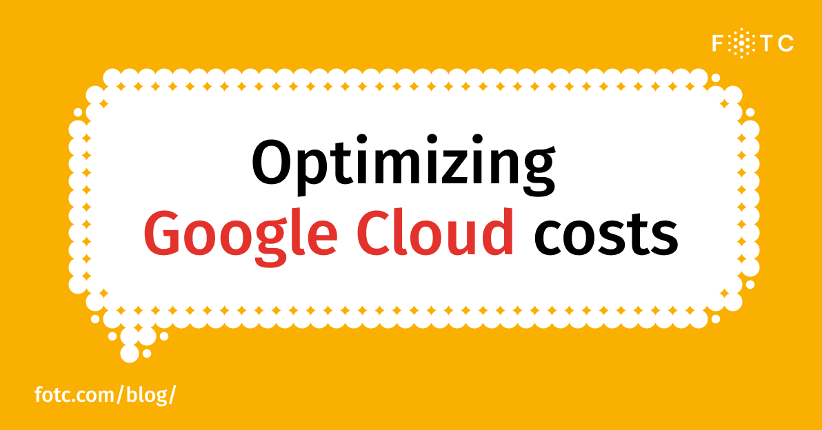 10 top areas of Google Cloud cost management I FOTC