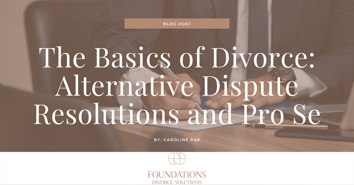 The Basics of Divorce Alternative Dispute Resolutions and Pro Se